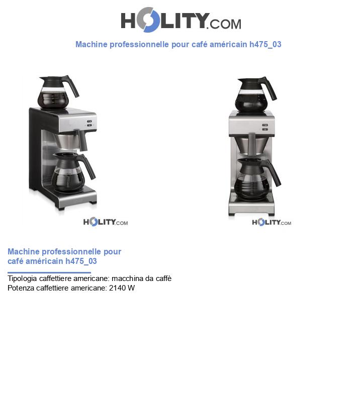 Machine professionnelle pour café américain h475_03