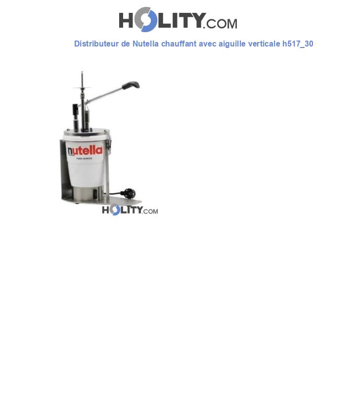 Distributeur de Nutella chauffant avec aiguille verticale h517_30