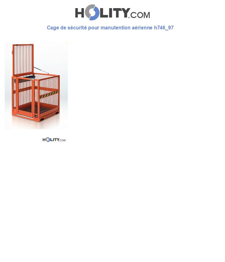 Cage de sécurité pour manutention aérienne h746_97