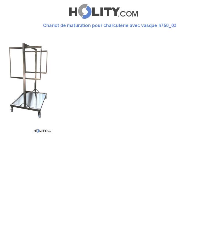 Chariot de maturation pour charcuterie avec vasque h750_03